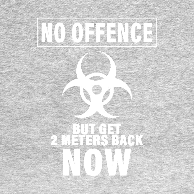 NO OFFENCE BUT GET 2METERS BACK NOW CORONAVIRUS COVID-19  T-SHIRT DESIGN by Chameleon Living